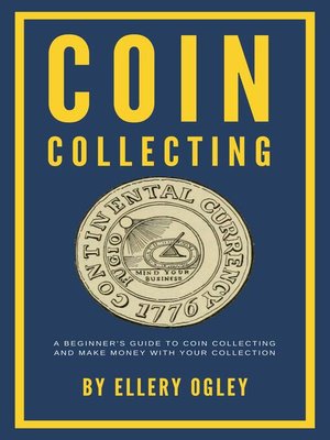cover image of Coin Collecting--A Beginner's Guide to Coin Collecting and Make Money With Your Collection